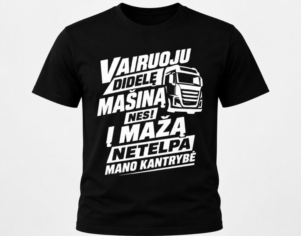 Marškinėliai „Vairuoju didelę mašiną, nes į mažą netelpa mano kantrybė“