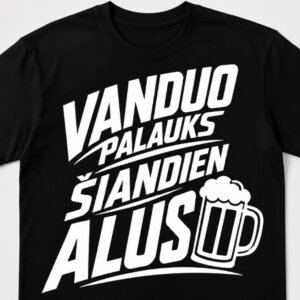 Marškinėliai „Vanduo palauks, šiandien alus“