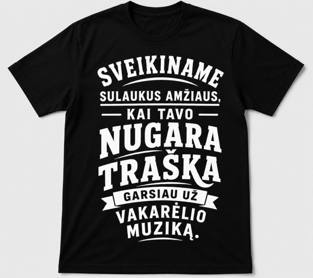 Marškinėliai „Sveikiname sulaukus amžiaus, kai tavo nugara traška garsiau už vakarėlio muziką“