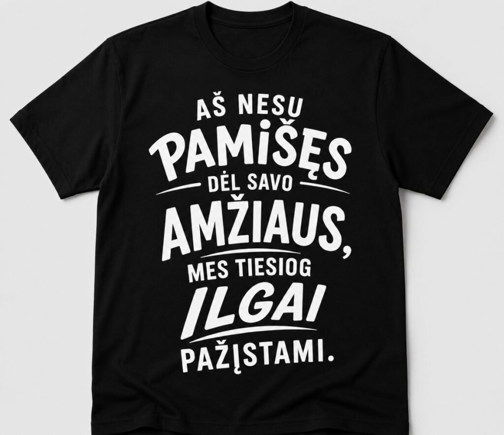 Marškinėliai „Aš nesu pamišęs dėl savo amžiaus, mes tiesiog ilgai pažįstami“