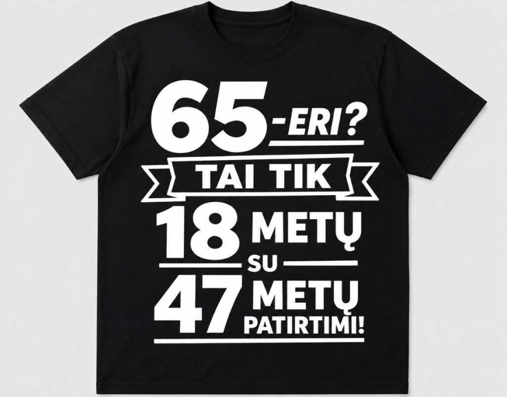Marškinėliai „65-eri? Tai tik 18 metų su 47 metų patirtimi!“