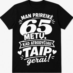 Marškinėliai „Man prireikė 65 metų, kad atrodyčiau taip gerai!“
