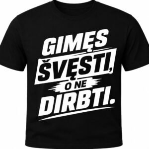 Marškinėliai „Gimęs švęsti, o ne dirbti“