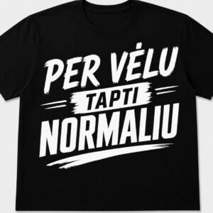 Marškinėliai „Per vėlu būti normaliu“