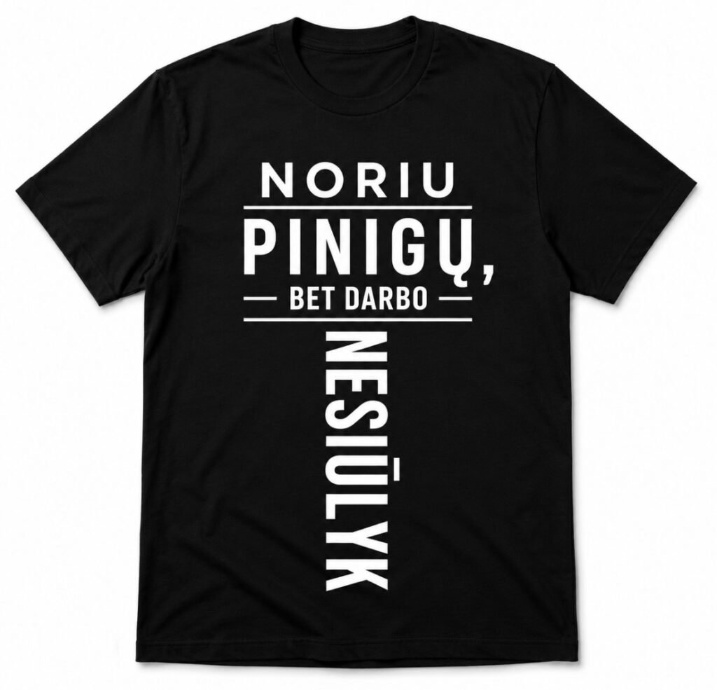 Marškinėliai „Noriu pinigų, bet darbo – ne“