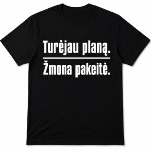 Marškinėliai „Turėjau planą. Žmona pakeitė.“