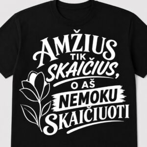 Marškinėliai „O aš nemoku skaičiuoti“