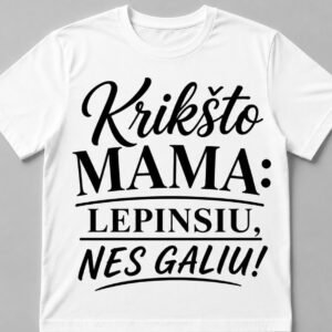 Marškinėliai „Krikšto mama: lepinsiu, nes galiu!“