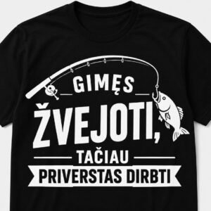 Marškinėliai „Gimęs žvejoti, tačiau priverstas dirbti“