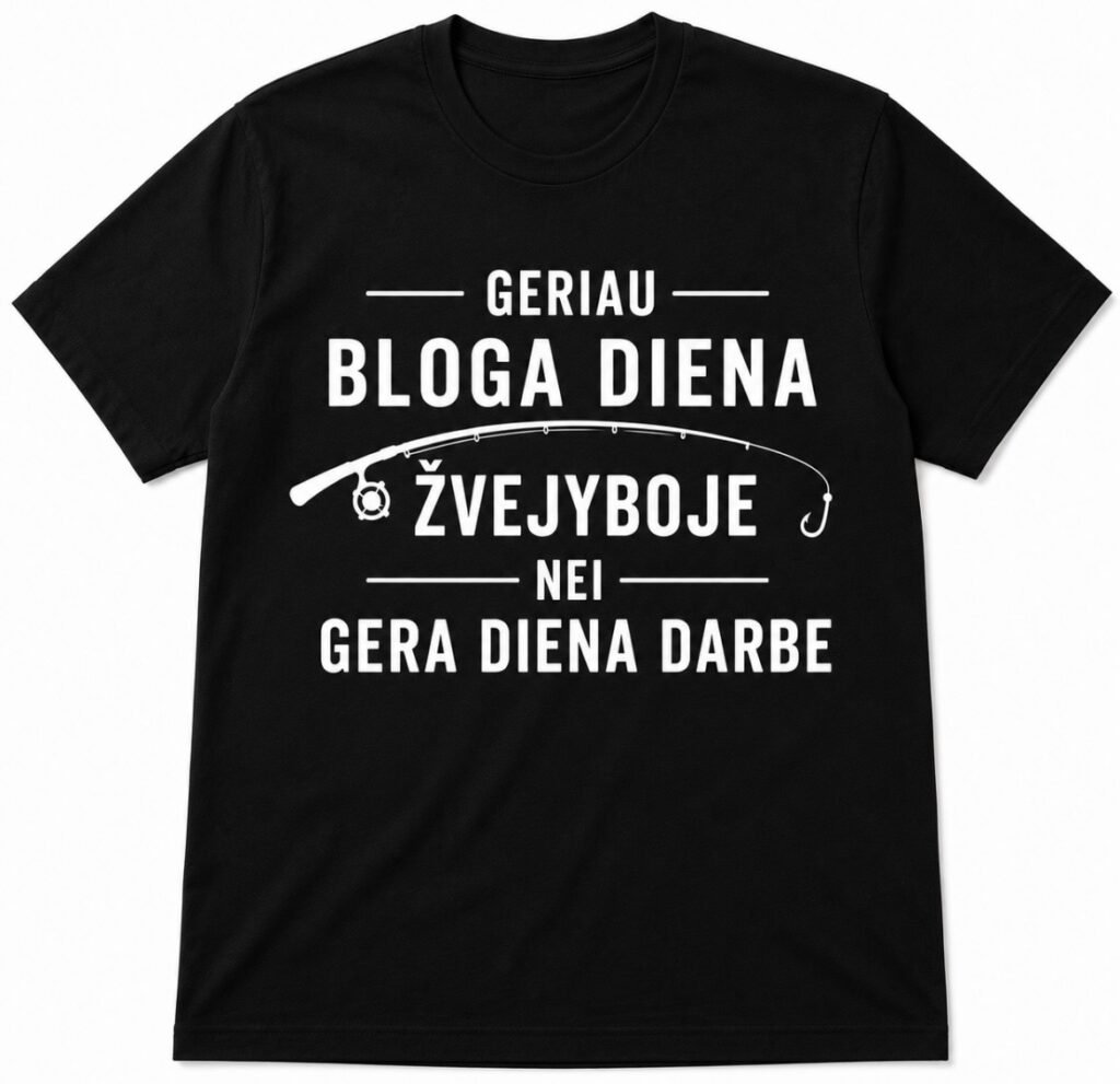 Marškinėliai „Geriau bloga diena žvejyboje nei gera diena darbe“