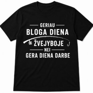 Marškinėliai „Geriau bloga diena žvejyboje nei gera diena darbe“